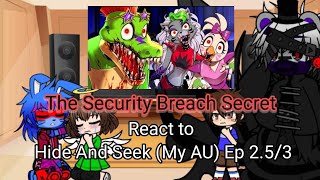 The Security Breach Secret react to Hide And Seek (My AU) Ep 2.5/3