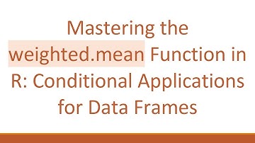 Mastering the weighted.mean Function in R: Conditional Applications for Data Frames