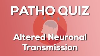 Altered Neuronal Transmission Quiz (Nursing) - Introduction to Pathophysiology