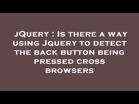 jQuery : Is there a way using Jquery to detect the back button being pressed cross browsers