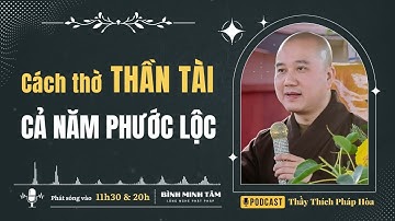 Thờ THẦN TÀI đúng cách, Phước lộc cả năm | Thầy Thích Pháp Hòa | Bình Minh Tâm - Lắng nghe Phật pháp