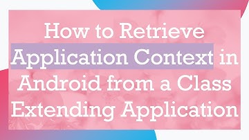 How to Retrieve Application Context in Android from a Class Extending Application