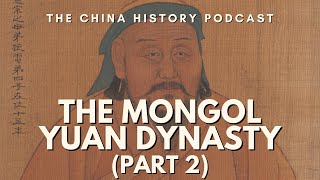 The Mongol Yuan Dynasty (Part 2) | The China History Podcast | Ep. 170
