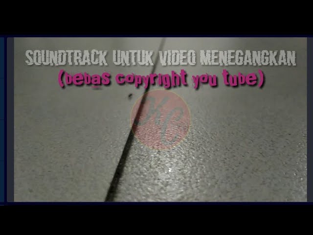 bebas copyrihgt backsound - soundtrack untuk video menegangkan (bebas copyright YouTube) class=