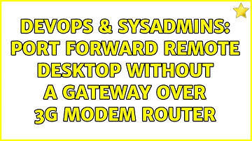 DevOps & SysAdmins: Port forward remote desktop without a gateway over 3G modem router
