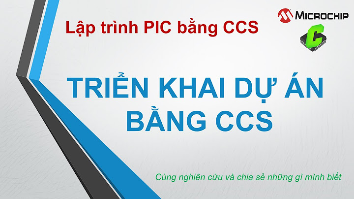 Hướng dẫn sử dụng ccs lập trình cho pic