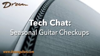 Dream Guitars Tech Chat - Seasonal Guitar Checkups