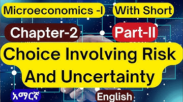 Microeconomics-I| Chapter-2|Part-II |Choice involving risk and uncertainty| MicroeconomicsinAmharic