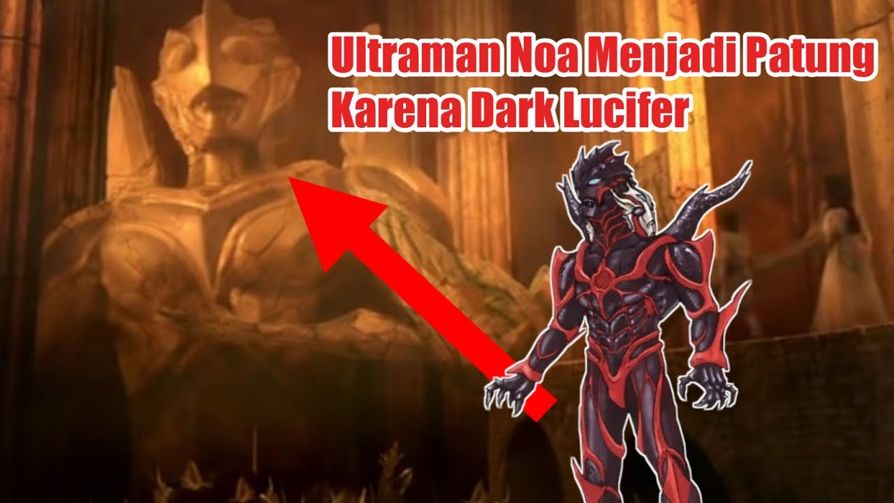Ultraman Noa Menjadi Patung Karena Dark Lucifer Youtube