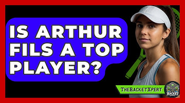 Is Arthur Fils a Top Player? | The Racket Xpert News