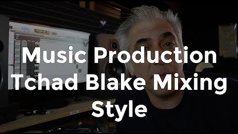 Music Production - Tchad Blake Mixing Techniques Part 1