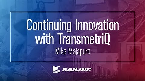 Railinc 2021: Continuing Innovation with TransmetriQ by Mika Majapuro