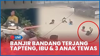 🔴 Banjir Bandang dan Tanah Longsor Sapu Rumah Warga di Tapteng, Ibu dan 3 Anak Tewas
