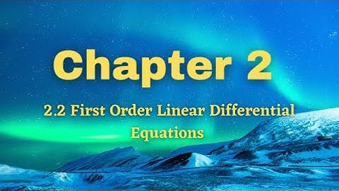 Chapter 2 | 2.2 First Order Linear Differential Equations (1/3)