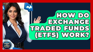 How Do Exchange Traded Funds (ETFs) Work? - Stock and Options Playbook