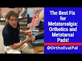 The Best Fix for Metatarsalgia: Orthotics and Metatarsal Pads!