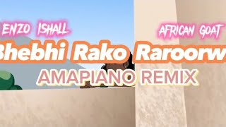 Enzo Ishall - Bhebhi Rako Raroorwa (Amapiano Remix) African Goat