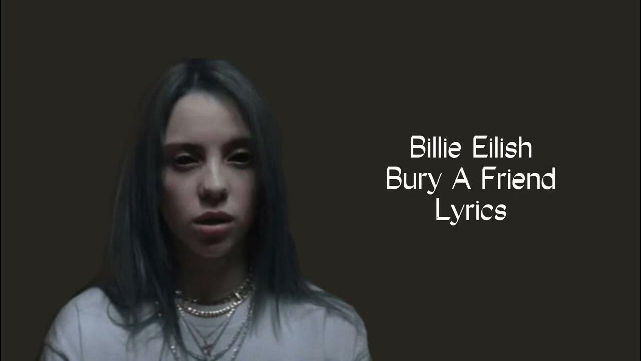 Billie Eilish Bury A Friend Tekst Billie Eilish - Bury A Friend Lyrics | Queen Of Lyrics - YouTube