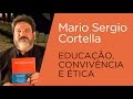 Mario Sergio Cortella - Educação, Convivência e Ética