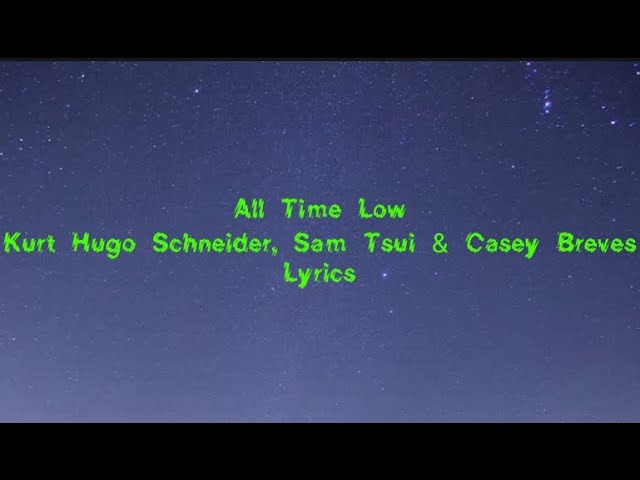 All Time Low - Kurt Hugo Schneider, Sam Tsui & Casey Breves Lyrics class=