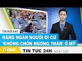 Tin tức 24h mới nhất hôm nay 22/3, Hàng ngàn người di cư 'không chốn nương thân' ở Mỹ | FBNC