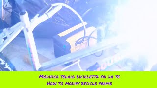 Tutorial Modifica telaio Bici fai da te (Tutorial how to modify a bike frame DIY)
