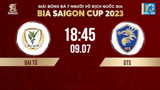 ? Trực tiếp: ĐẠI TỪ - DTS | Giải bóng đá 7 người VĐQG Bia Saigon Cup 2023 - HPL-S10
