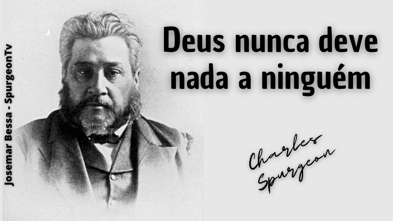 Deus nunca deve nada a ninguém | C. H. Spurgeon ( 1834 - 1892 )
