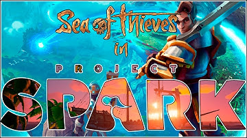 Sea of Thieves in Project Spark - How I Make a Video