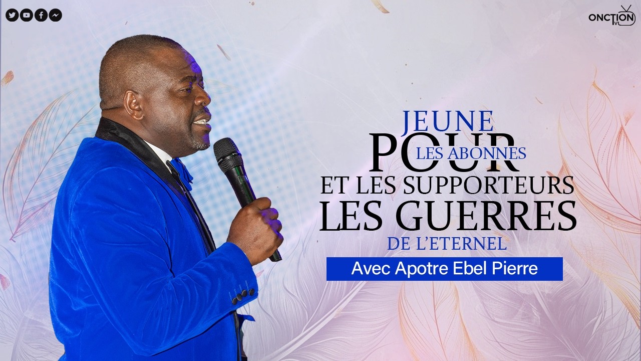 JEÛNE👉ÉCOLE DES GRANDS POUR LES ABONNÉS ET LES SUPPORTEURS LES GUERRES DE L’ETERNEL / AP EBEL PIERRE