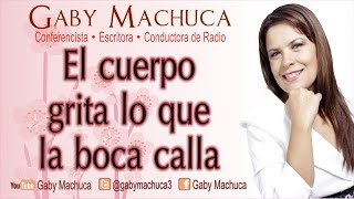 El Cuerpo Grita Lo Que La Boca Calla Con Gaby Machuca