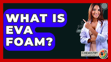 What Is EVA Foam? - Chemistry For Everyone
