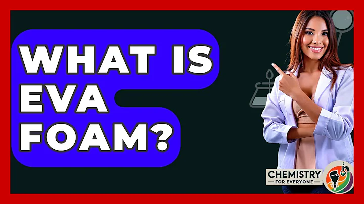 What Is EVA Foam? - Chemistry For Everyone