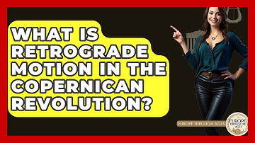 What Is Retrograde Motion In The Copernican Revolution? - Europe Through the Ages