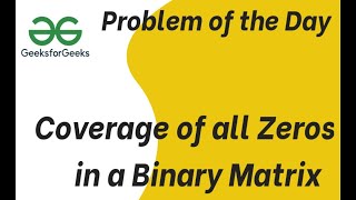 Coverage of all Zeros in a Binary Matrix | 26-06-24 | GFG Problem of the day| #coding #gfgpotd #gfg