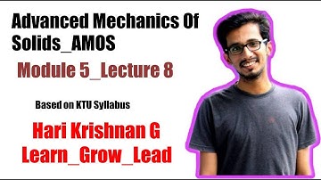 ME 202: ADVANCED MECHANICS OF SOLIDS_KTU_MOD 5_LECTURE 8