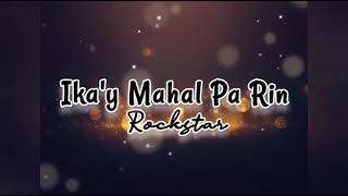 Ika'y Mahal Pa Rin - Rockstar | Lyrics