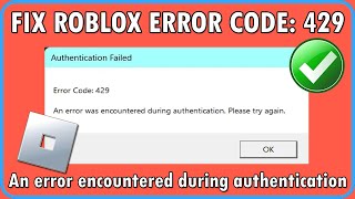 Roblox error code 429 an error encountered during authentication Fix