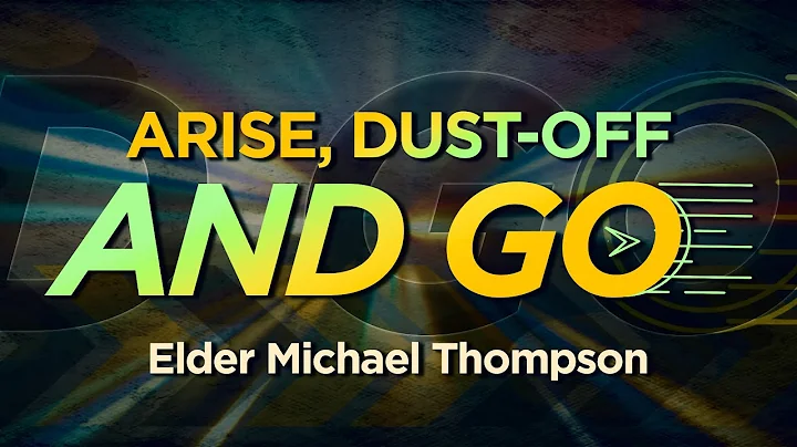 Arise, Dust-off, and Go | Elder Michael Thompson |...