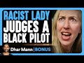 RACIST LADY Judges BLACK PILOT Dhar Mann Bonus RACIST LADY Judges BLACK PILOT Dhar Mann Bonus