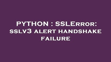 PYTHON : SSLError: sslv3 alert handshake failure