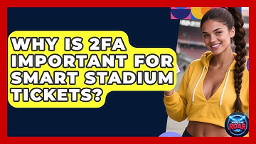 Why Is 2FA Important For Smart Stadium Tickets? - Where the Fans Roar
