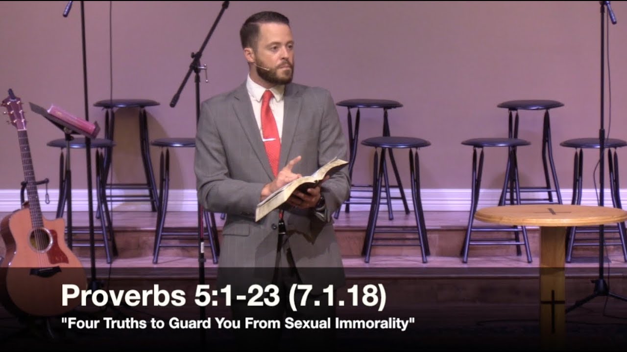Four Truths to Guard You From Sexual Immorality - Proverbs 5:1-23 (7.1.18) - Pastor Jordan Rogers
