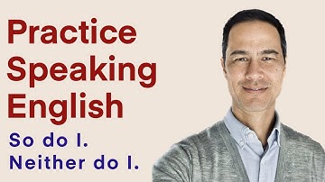 PRACTICE: So do I | Neither do I | AGREE or DISAGREE with PREFERENCES