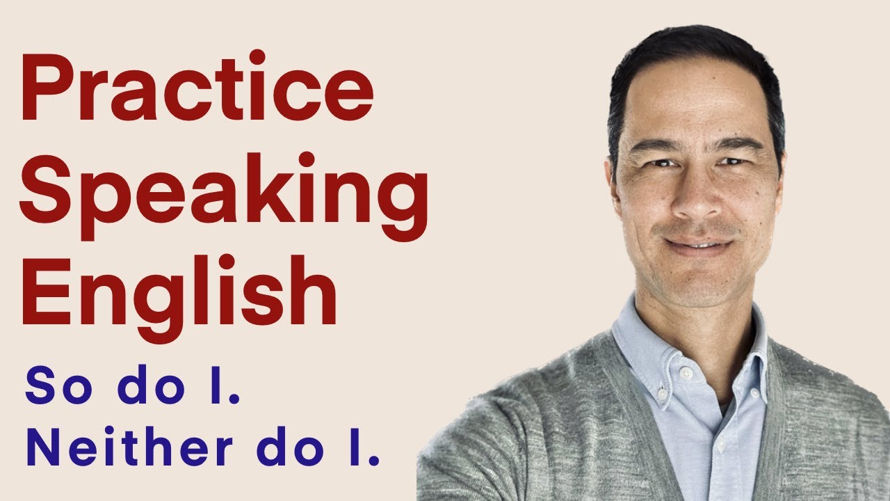 PRACTICE: So do I | Neither do I | AGREE or DISAGREE with PREFERENCES