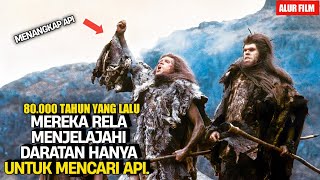 KEHIDUPAN MANUSIA PURBA DI BUMI 80.000 TAHUN YANG LALU - Alur cerita film Quest f0r fire