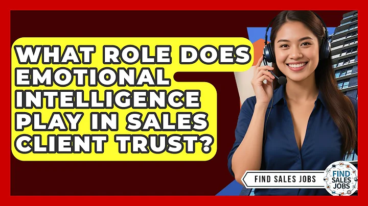 What Role Does Emotional Intelligence Play In Sales Client Trust? - Find Sales Jobs