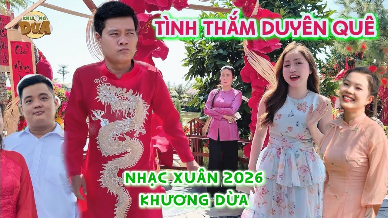 Nhạc Xuân 2026| TÌNH THẮM DUYÊN QUÊ | Khương Dừa, Maimami, Cẩm Lệ, Quách Bảo, Dung Dăng Dung Dẻ