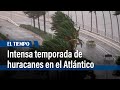 La temporada 2024 de huracanes en el Atlántico será &quot;extraordinaria&quot; | El Tiempo