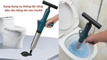 Dụng cụ thông tắc cống bồn cầu bằng khí nén Pro56